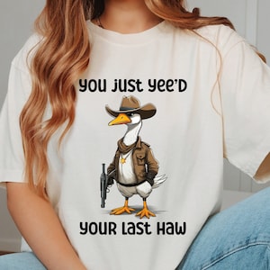 You Just Yee&#39;d Your Last Haw Comfort Colors® Shirt, Cowboy Duck Shirt, Funny Duck Tee, Western Boy Shirt, Sarcastic Shirt, Retro Western Tee
