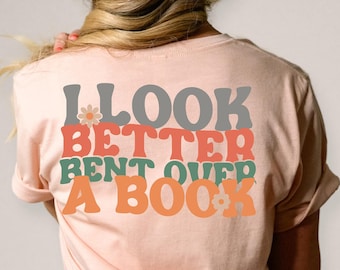 Book Shirt, Book Lover Shirt, Librarian Shirt, I Look Better Bent Over A Book Shirt, Book Shirt Women, Book Nerd Shirt, Book Club Gift