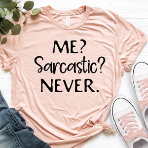 Me Sarcastic Never Shirt, Sarcastic Shirt, Funny Immature Shirt, Funny Quote Shirt, Funny Saying Shirt, Novelty Shirt