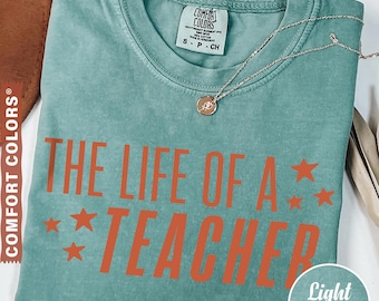 Comfort Colors® The Life of a Teacher Shirt, Back to School Teacher Shirt, New Teacher Gift, Teacher Appreciation, Elementary School Shirt