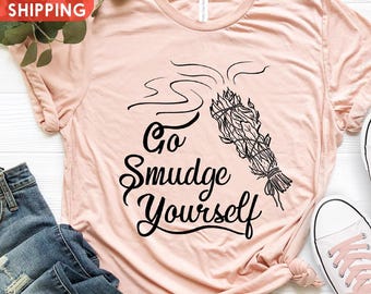 Go Smudge Yourself Shirt, Smudge Wicca Tee, Sage Lovers Shirt, Funny Witchcraft Tee, Witchy Tee, Yoga Lover Gifts, Meditation Tee, Pagan Tee