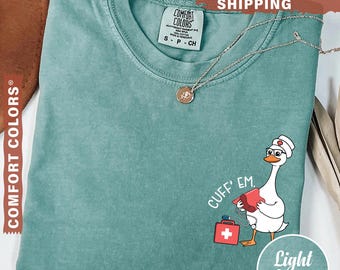 Comfort Colors® Nurse Shirt Funny, Silly Goose Nurse Shirt ER Nurse TShirt, RN Nurse Shirt Cuff Em Nurse Practitioner Tee Nurse Appreciation