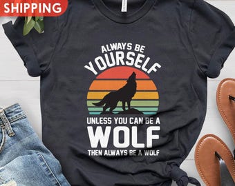Retro Wolf Shirt, Always Be Yourself Wolf Sunset Shirt, Howling Wolf Gift, Vintage Wolf Shirt, Xmas Gift for Wolf Lover, Wolf Design Shirt