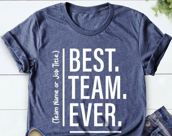 Customize Best Team Ever Shirt, Teammate T-Shirt, Coworker Gift, Team Name Shirt, Custom Team Shirt, Work Team Coworker
