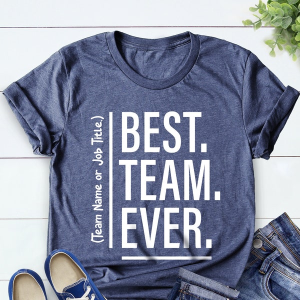 Customize Best Team Ever Shirt, Teammate T-Shirt, Coworker Gift, Team Name Shirt, Custom Team Shirt, Work Team Coworker