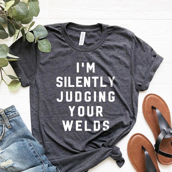 Funny Welder Gift, Welder Shirt, Welding Gift, Welding Shirt, Union Worker Gift, Union Worker Shirt, I'm Silently Judging Your Welds