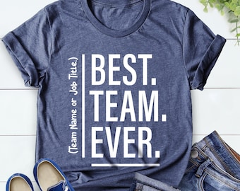 Customize Best Team Ever Shirt, Teammate T-Shirt, Coworker Gift, Team Name Shirt, Custom Team Shirt, Work Team Coworker