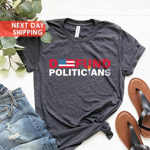 Defund Politicians Shirt, Libertarian Anti Government T-shirt, Funny Political Tee, Politicians Shirt, Protest Politics Tee