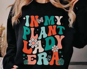 In My Plant Lady Era, Plant Lover Sweatshirt, Plant Lover Mom, Plant Lady, Gifts for Mom, Plant Lady Gift, Gift for Flower Mom