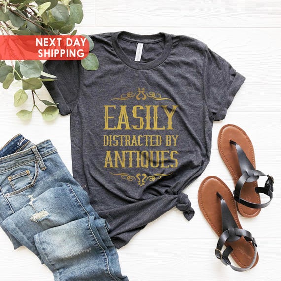 Antiques Shirt, Antique Lover Tee, Antique Collector Shirt, Easily Distracted By Antiques Shirt, Funny Antique Gift