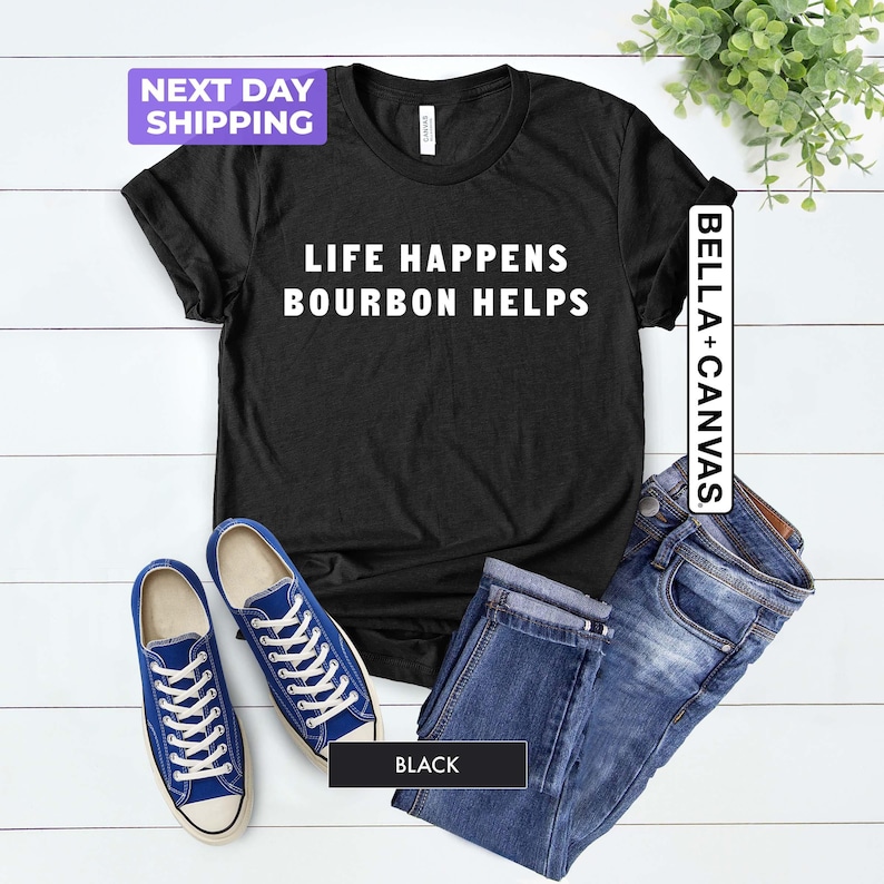 Life Happens Bourbon Helps Shirt, Bourbon Shirt, Bourbon Lover T-Shirt, Bourbon Helps Gift, Funny Bourbon Shirt, Bourbon Gift, Unisex Tee image 3