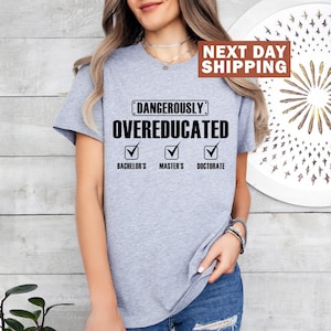 Doctorate Shirt, Dangerously Overeducated Shirt, Funny PhD Shirt, PhD Graduation Tee, Doctoral Student Gift, Doctorate Grad Shirt, PhD Gift