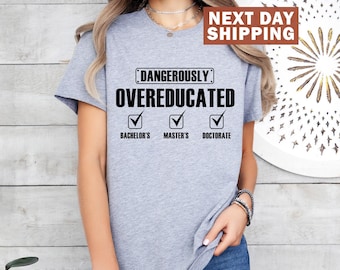 Doctorate Shirt, Dangerously Overeducated Shirt, Funny PhD Shirt, PhD Graduation Tee, Doctoral Student Gift, Doctorate Grad Shirt, PhD Gift