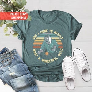 And I Think To Myself What A Wonderful Weld Welding Welder T-Shirt, Welding Tshirt, Funny Welding Sayings, Welds Birthday Present, Xmas Dad image 4