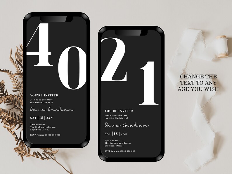 May include: Black and white phone screen mockup with a birthday invitation template. The invitation features a large white number 40 or 21, the text "You're Invited", and the name "Dave Graham". The text "Change the text to any age you wish" is also included.