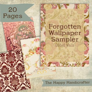 May include: A selection of vintage wallpaper samples featuring floral and damask designs in pink, cream, and burgundy. The sampler cover reads "Forgotten Wallpaper Sampler" with "Gilded Walls" below. The text "20 Pages" and "The Happy Handicrafter" are also visible.
