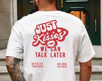 Just Kiss me we can talk later Shirt • Kisses T-Shirt • Funny saying • Mallorca T-Shirt Date • Festival Drink T-Shirt • Gift for men