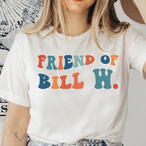 Friend of Bill W, Sober Shirt Women, AA Shirts, Alcoholics Anonymous, Aa Recovery T Shirt, Sober Anniversary Gift for Women, Sobriety Tshirt