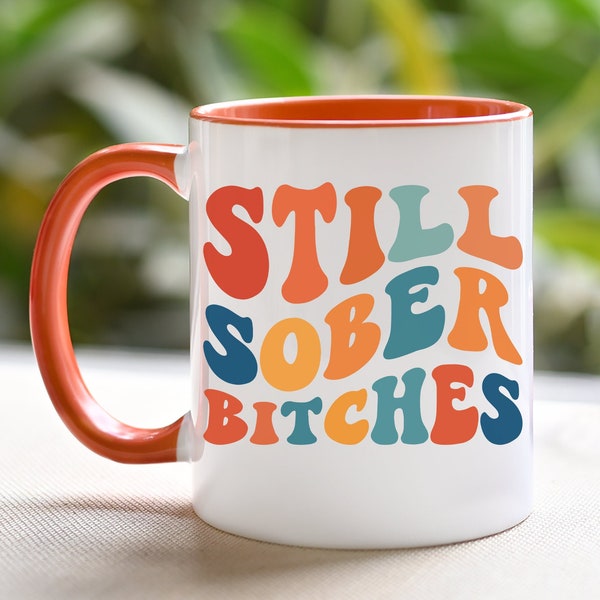 Still Sober Bitches, Sober Mug, Sobriety Mug, Sober Gift Mug, Sober Coffee Mug, Funny Sober Gift, Sober Anniversary, One Year Sober Gift