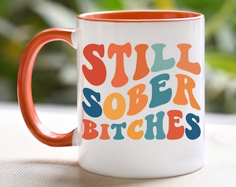 Still Sober Bitches, Sober Mug, Sobriety Mug, Sober Gift Mug, Sober Coffee Mug, Funny Sober Gift, Sober Anniversary, One Year Sober Gift