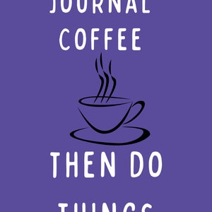 Journal Coffee then do things