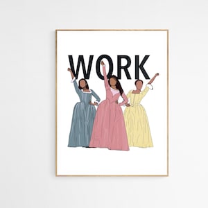 Schuyler Sisters &#39;WORK&#39; Digital Print | Hamilton Gifts | Gifts for Her | Gifts for Him | Alexander Hamilton | Angelica | Eliza | Peggy