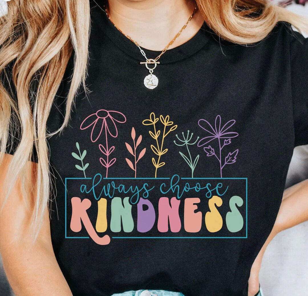 Spread Kindness Tshirt, Kindness Shirt, Be Kind Shirt, Always Choose
