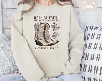 Walk by Faith Western Sweatshirt, Christian Bible Verse 2 Corinthians 5:7 Rustic Cowgirl Boots Aesthetic Sweater, Women's Christian Gifts