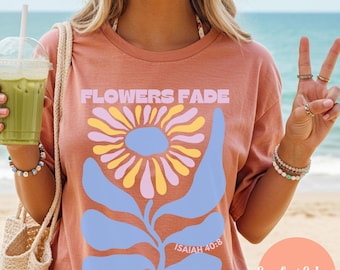 Boho Floral Christian Shirt Comfort Colors Trendy Bible Verse Scripture T-Shirt Flowers Fade Isaiah 40:8 Faith Apparel Christian Friend Gift