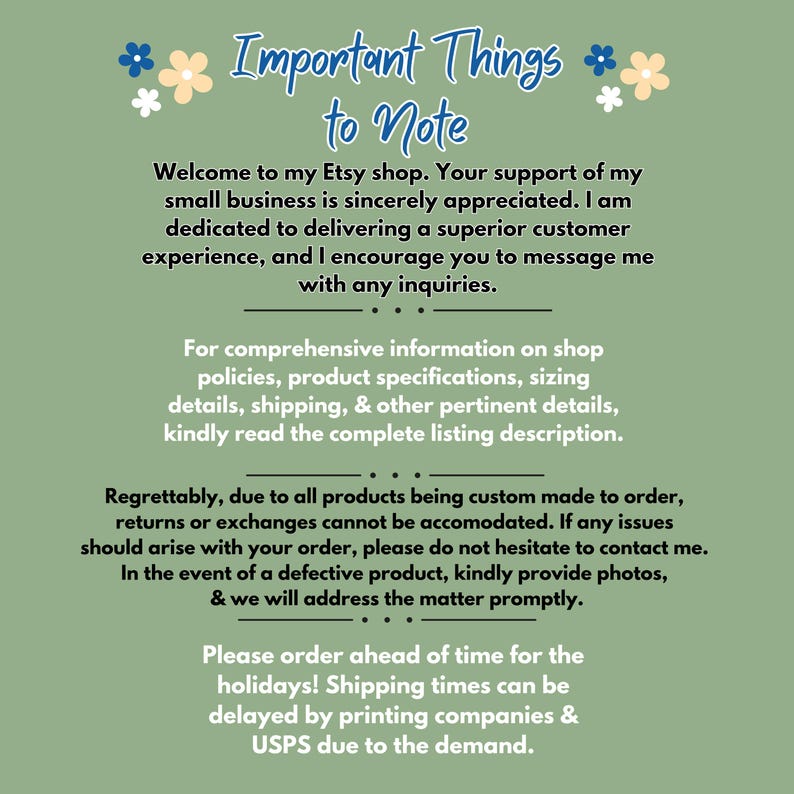 May include: Important things to note for Etsy shop buyers.  This text explains shop policies, shipping, returns, and order processing.  It also mentions that orders may be delayed due to the holiday season.