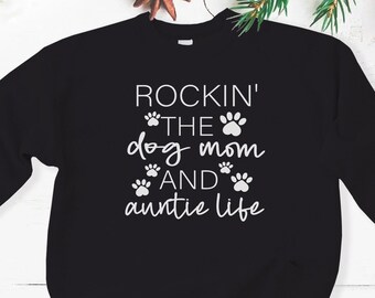 Rockin the Dog Mom & Auntie Life Sweatshirt, Aunt Sweatshirt, Auntie Sweatshirt, Dog Mom, Sister Gift, Christmas Gift Idea, Gift for her