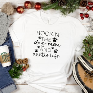 Rockin the Dog Mom & Auntie Life Shirt, Aunt Shirt, Auntie Shirt, Dog Mom, Sister Gift, Christmas Gift Idea, Gift for her, Gift for mom