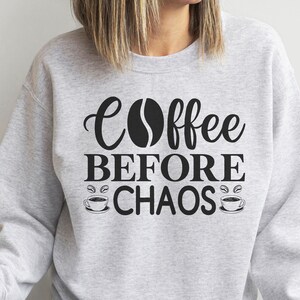 Coffee Before Chaos sweatshirt, Coffee Lover, Funny Latte Sweater, Pullover Gift for Mom