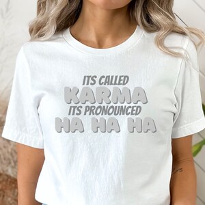 Karma shirt, Funny Adult tshirt, Funny sayings tee,  Sarcastic t shirt, Adult humor shirt, Gift for her