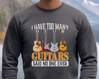 Guitar sweatshirt, Funny guitar sweatshirt, Guitarist Gift, Musician Gift, I have too many guitars sweatshirt, Funny sweatshirt