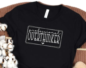 T-shirt Overthinker professionnel, t-shirt Overthinker, t-shirt humour adulte, chemise drôle