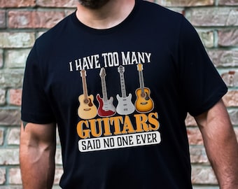 Guitar shirt, Funny guitar shirt, Guitarist Gift, Musician Gift, I have too many guitars shirt, Funny shirt