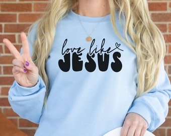 Jesus Sweatshirt, christliches Sweatshirt, Liebe wie Jesus Sweatshirt, christliches Geschenk, christliches Kleid