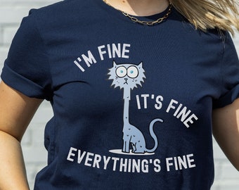 Funny I'm Fine, It's Fine tshirt, Funny Sayings t shirt, Cat shirt, Sarcasm tshirt, Funny cat tee, Gift for her, Cat Lover
