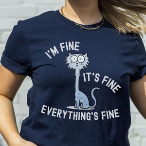 Funny I'm Fine, It's Fine tshirt, Funny Sayings t shirt, Cat shirt, Sarcasm tshirt, Funny cat tee, Gift for her, Cat Lover