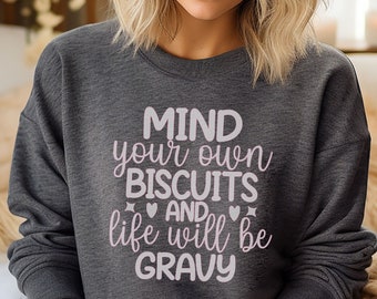 Mind Your Own Biscuits Sweatshirt, Funny Sayings Sweatshirt, Sarcasm crewneck, Adult Humor gift
