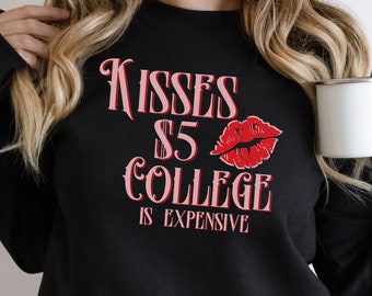College is Expensive Sweatshirt, Valentines Day Sweatshirt, Funny Valentine apparel, College sweatshirt, Funny Sayings, Gift for her