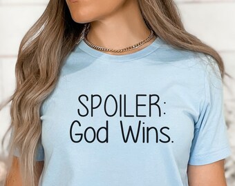 Spoiler:  God Wins shirt, Inspirational Shirt, Religious Shirt, Faith shirt, Christian gift, Christian apparel, God shirt