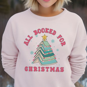 All Booked For Christmas sweatshirt, Christmas crewneck, Teacher sweatshirt, Librarian Gift,  Book Lovers Gift for her, Holiday sweater