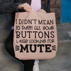 Didn't Mean to Push Your Buttons Tote Bag, Funny totebag, Casual sarcastic tote bag,  Adult Humor totebag, Funny Quotes, Gift for her