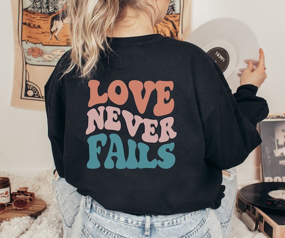 Love Never Fails Sweatshirt, Inspirational sweatshirt, Valentine's sweatshirt, Retro Sweatshirt, Gift for her