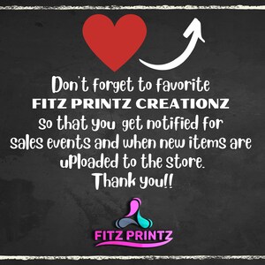 May include: Blackboard with white chalk writing that says "Don't forget to favorite FITZ PRINTZ CREATIONZ so that you get notified for sales events and when new items are uploaded to the store. Thank you!!" with a red heart and an arrow pointing upwards. The bottom of the board has a logo that says "FITZ PRINTZ" in pink, blue, and gray.