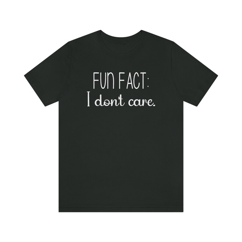Fun Fact: I Dont Care shirt, Funny Shirt, Funny Gift, Sarcasm shirt, Sassy Shirt, Funny sayings shirt, Shirts with Sayings, Funny gift image 7