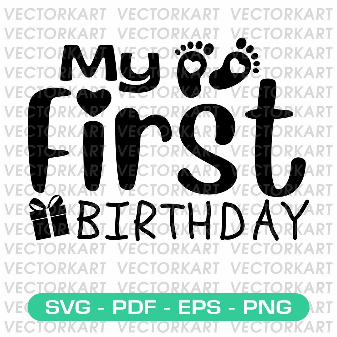 My First Birthday - SVG Instant Download SVG, Pdf, Eps, PNG Digital ...