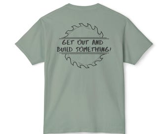 The 3rd & Bell Custom woodcraft "Get Out and Build Something!" Cotton T-shirt cool woodworking shirt gift for kids carpentry shirt for dad